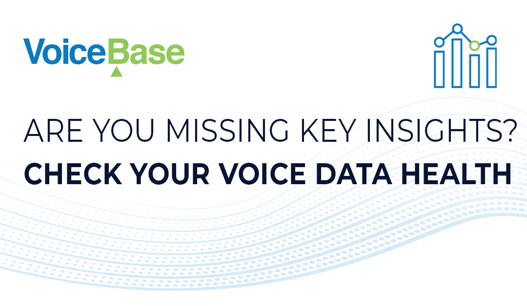 Missing Insights? Voice Data Health and the Contact Center