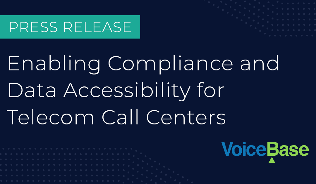 PRESS RELEASE: AUTOMATED PCI REDACTION FOR COMPLIANCE IN THE TELECOMMUNICATIONS CALL CENTER FROM VOICEBASE